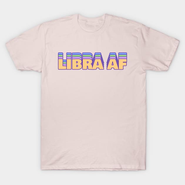 Libra AF T-Shirt by Tip Top Tee's